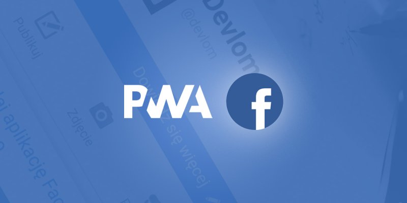 Facebook uruchomił aplikację PWA