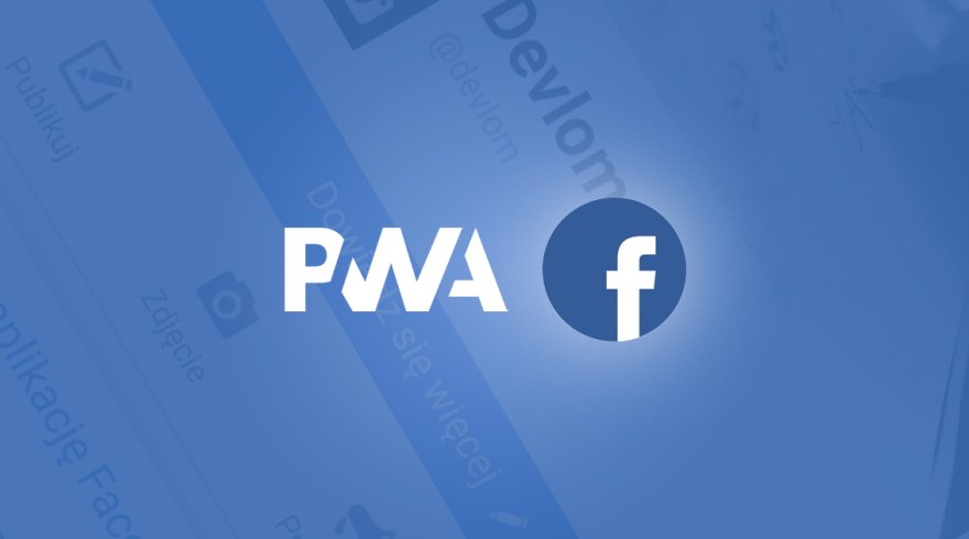 Facebook uruchomił aplikację PWA Facebook uruchomił aplikację PWA